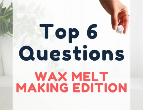Top 6 Questions- Wax Melt Making Edition